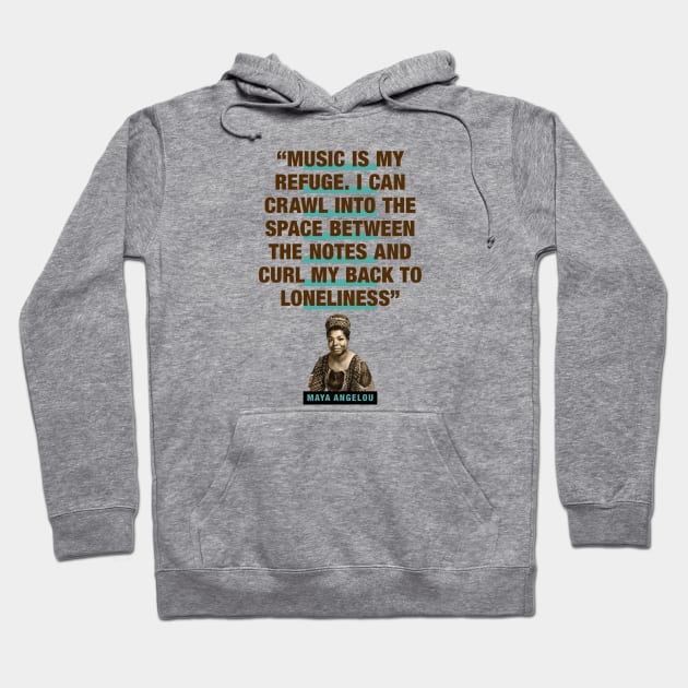 Maya Angelou Quote. Music Is My Refuge Hoodie by PLAYDIGITAL2020